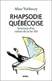 Rhapsodie québécoise : itinéraire d'un enfant de la loi 101 : récit /