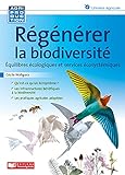 Régénérer la biodiversité : équilibres écologiques et services écosystémiques /