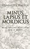 Minus, lapsus et mordicus : nous parlons tous latin sans le savoir /