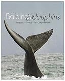 Baleines & Dauphins : [Espèces - Mode de vie - Comportement] /