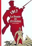 1917, la Russie en révolution /