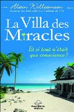 La villa des miracles : et si tout n'était que conscience? /