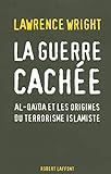 La guerre cachée : Al-Qaïda et les origines du terrorisme islamiste /