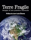 Terre fragile : images d'une planète menacée /