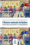 L'histoire nationale du Québec : entre bon-ententisme et nationalisme : de 1832 à nos jours /